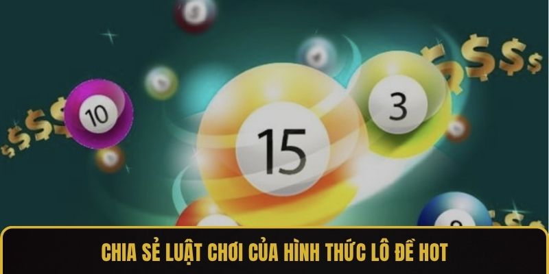 Chia sẻ luật chơi của hình thức lô đề hot