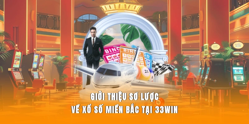 Giới thiệu sơ lược về xổ số miền Bắc tại 33WIN