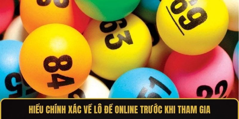 Hiểu chính xác về lô đề online trước khi tham gia
