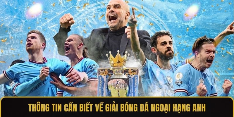 Thông tin cần biết về giải bóng đá Ngoại hạng Anh