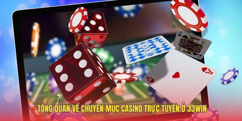 Tổng quan về chuyên mục casino trực tuyến ở 33WIN